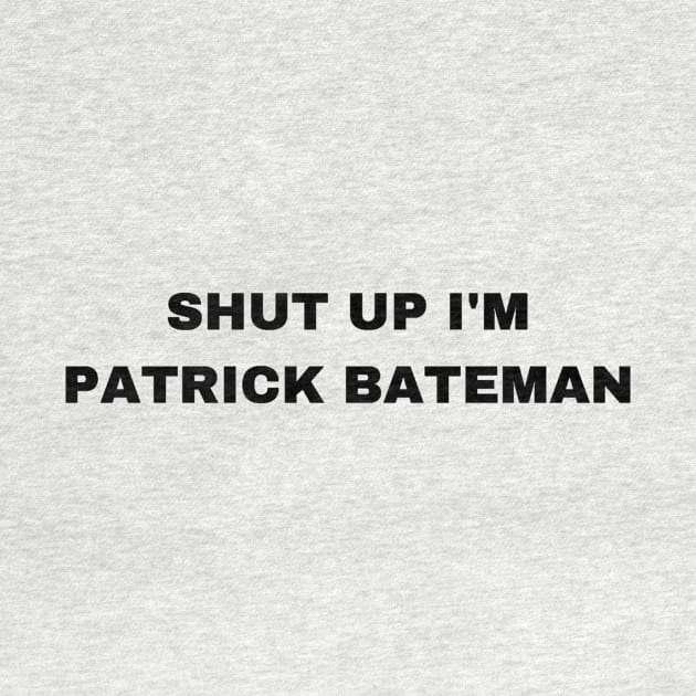 Shut Up I'm Patrick Bateman - Sigma Male by Trendy-Now